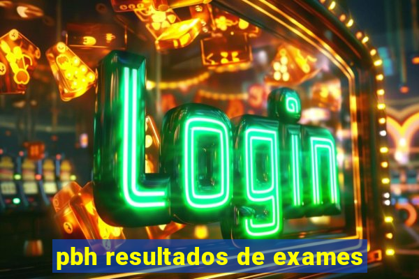 pbh resultados de exames